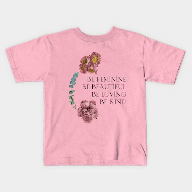 Feminine Women ,Be Affirmations Kids T-Shirt by WonderfuleighDone